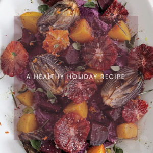 Healthy Holiday Recipe: Roasted Beets + Onions with Blood Oranges Recipe